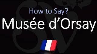 How to Pronounce Musée d’Orsay CORRECTLY French Paris Puseum Pronunciation [upl. by Leeth]