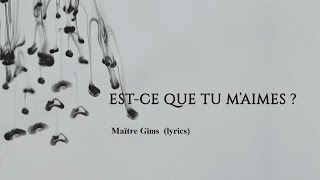 Maitre Gims  Est ce que tu maimes lyrics [upl. by Milo666]