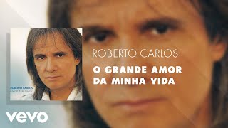 Roberto Carlos  O Grande Amor Da Minha Vida Áudio Oficial [upl. by Briana]