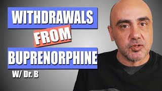 Buprenorphine Withdrawal  The Symptoms and Timeline  Dr B [upl. by Reywas]