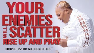 YOUR ENEMIES WILL SCATTERRISE UP amp PRAY  PROPHETESS MATTIE NOTTAGE [upl. by Seagraves]