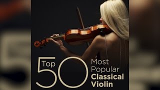 Top 50 Best Classical Violin Music [upl. by Rhoads]