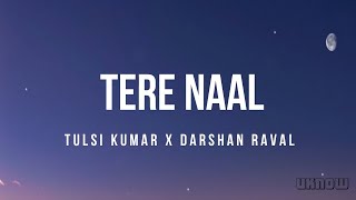 Tere Naal Lyrics – Darshan Raval Tulsi Kumar [upl. by Nelon709]