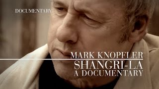 Mark Knopfler  ShangriLa Official Documentary [upl. by Lam]