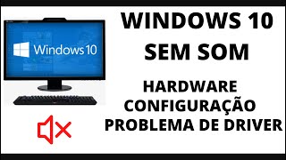 Windows 10 Sem Som Problema de Hardware Configuração ou Driver  Problema Resolvido [upl. by Kyte108]