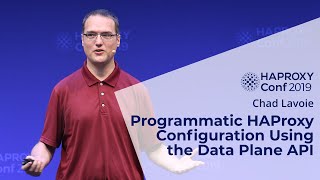 HAProxyConf 2019  Programmatic HAProxy Configuration Using the Data Plane API with Chad Lavoie [upl. by Rickard630]