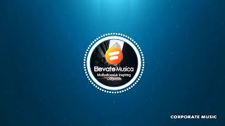 ElevateMusica  Motivational amp Inspiring Corporate Royalty Free Music [upl. by Virgel]