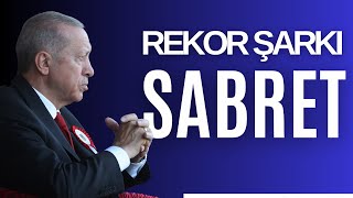 RECEP TAYYİP ERDOĞAN  SABRET REKOR ŞARKI [upl. by Lseil529]