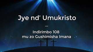 Jye nd’ Umukristo Lyrics  Indirimbo 108 mu zo Gushimisha Imana [upl. by Ahsiyk]