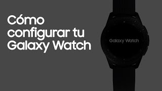 Galaxy Watch  Cómo configurar tu Galaxy Watch [upl. by Haek607]