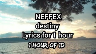 NEFFEX  Destiny 1 Hour Lyrics [upl. by Maurilia596]