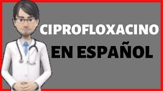 CIPROFLOXACINO  CIPROFLOXACINA  CIPROFLOXACIN en Español✅ [upl. by Malita336]