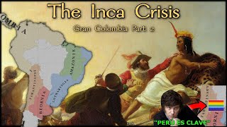 The Inca Crisis  Gran Colombia Part 2 [upl. by Eniluap612]