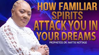 HOW FAMILIAR SPIRITS ATTACK YOU IN YOUR DREAMS  PROPHETESS DR MATTIE NOTTAGE [upl. by Salmon]