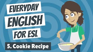 Everyday English for ESL 5 — Cookie Recipe [upl. by Llenrad]