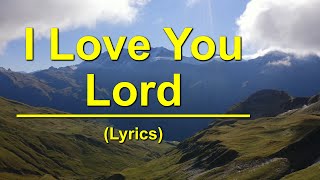 I Love You Lord  Lyrics [upl. by Hyde]