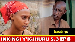 🔴S3 EP6 🔴INKINGI YIGIHURU  Karabaye  FILM NYARWANDA [upl. by Bickart]