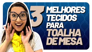 3 Melhores Tecidos para Toalha de Mesa  Fê Cordeiro [upl. by Tabib513]