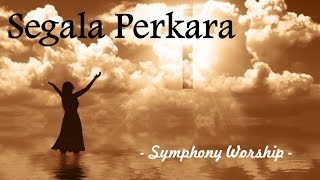 Segala Perkara  Symphony Worship [upl. by Humble56]