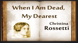 When I Am Dead My Dearest by Christina Rossetti  Poetry Reading [upl. by Cressy]