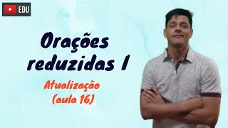 Orações reduzidas parte 1  Atualização da aula 16 [upl. by Isacco]