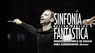 H Berlioz Symphonie fantastique  Sinfonía fantástica  Slobodeniouk  Sinfónica de Galicia [upl. by Torr834]