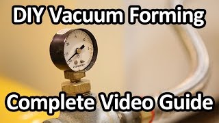 DIY Vacuum Forming  Complete Video Guide [upl. by Refanej]