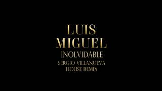 Luis Miguel  Inolvidable Sergio Villanueva House Mix [upl. by Berfield434]