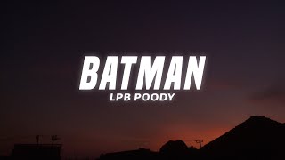 LPB Poody  Batman Lyrics [upl. by Ferdinanda468]