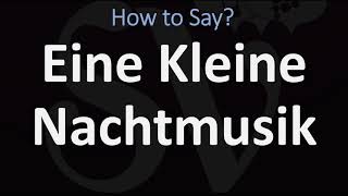 How to Pronounce Eine Kleine Nachtmusik CORRECTLY [upl. by Marijn814]