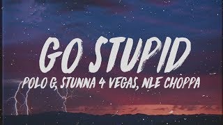 Polo G  Go Stupid Lyrics ft Stunna 4 Vegas amp NLE Choppa quotHit the strip after schoolquot [upl. by Callum38]