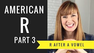 How to Pronounce R After a Vowel Sound Vocalic R American R Part 3 [upl. by Yllen]