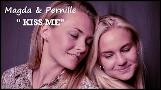 Magda amp Pernille  Kiss Me [upl. by Llehsad]