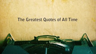 THE GREATEST QUOTES OF ALL TIME [upl. by Anirec]