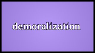 Demoralization Meaning [upl. by Akiraa673]