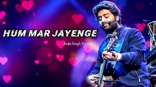 Arijit Singh Version Hum Mar Jayenge  Tulsi Kumar Aashiqui 2 [upl. by Vera]