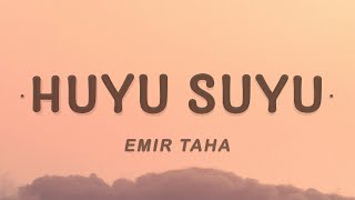 Huyu Suyu  emir taha Lyrics [upl. by Niliac]