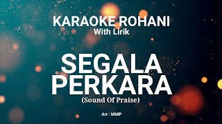 SEGALA PERKARA  KARAOKE ROHANI KRISTEN [upl. by Latoya575]