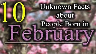 10 Unknown Facts about People born in February  Do You Know [upl. by Sly]