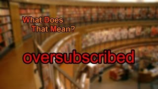 What does oversubscribed mean [upl. by Stine684]