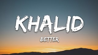 Khalid  Better Lyrics [upl. by Nuy839]