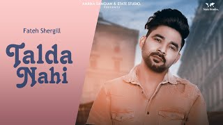 Talda Nahi  Fateh Shergill  Gag Studioz  Full Song  latest Punjabi Full Song 2018  State Studio [upl. by Yreffeg]