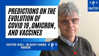 Chatter 254  Dr Geert Vanden Bossche Predictions on the Evolution of Covid 19 Omicron amp Vaccines [upl. by Gord]