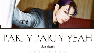 JEON JUNGKOOK BTS  PARTY PARTY YEAH [upl. by Cari844]