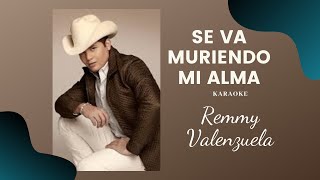 Remmy Valenzuela Se Va Muriendo Mi Alma Karaoke [upl. by Nosnar]