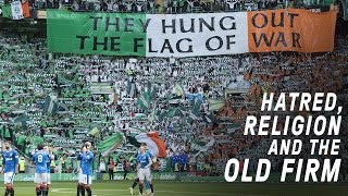 Celtic vs Rangers  Hatred Religion and The Old Firm [upl. by Montano862]