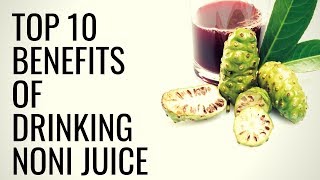 Top 10 Benefits of Drinking NONI Juice  Healthy Living Tips [upl. by Lebana197]