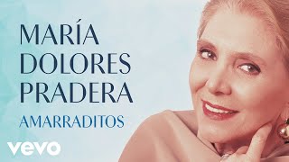 Maria Dolores Pradera  Amarraditos Audio [upl. by Lednahc]