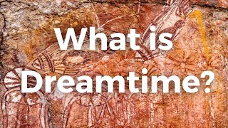 What is Dreamtime [upl. by Sherourd]