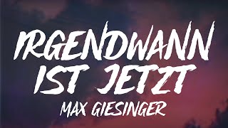 Max Giesinger  Irgendwann ist jetzt Lyrics [upl. by Bard308]